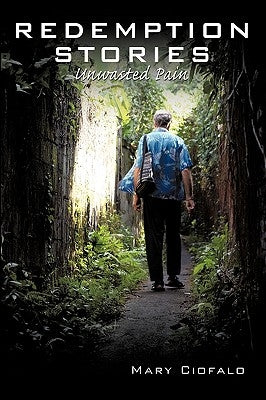 Redemption Stories: Unwasted Pain by Ciofalo, Mary