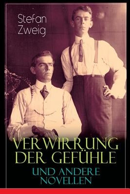 Verwirrung der Gefühle und andere Novellen: Der Stern über dem Walde, Die Liebe der Erika Ewald, Vergessene Träume, Geschichte in der Dämmerung, Angst by Zweig, Stefan
