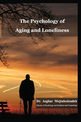 The Psychology of Aging and Loneliness by Rahmandoust, Mohsen