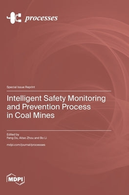 Intelligent Safety Monitoring and Prevention Process in Coal Mines by Du, Feng