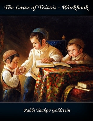 The Laws of Tzitzis-Workbook by Goldstein, Rabbi Yaakov