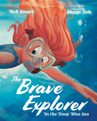 The Brave Explorer: In the Deep Blue Sea by Smart, Rob