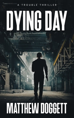 Dying Day: A Trouble Thriller by Doggett, Matthew