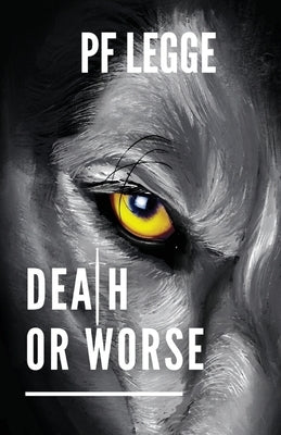 Death or Worse by Legge, Peter F.