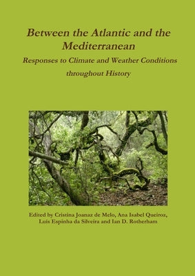 Between the Atlantic and the Mediterranean: Responses to Climate and Weather Conditions throughout History by Rotherham (Eds), Ian D.