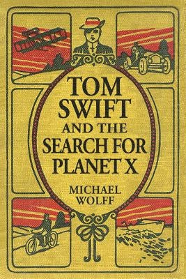 TOM SWIFT and the Search for Planet X by Wolff, Michael