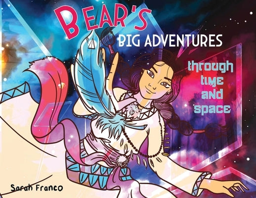 Bear's Big Adventures Through Time and Space by Franco, Sarah R.