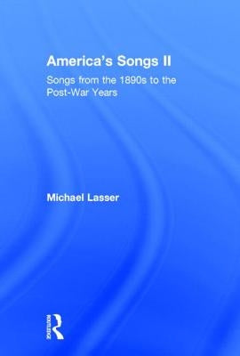 America's Songs II: Songs from the 1890s to the Post-War Years by Lasser, Michael