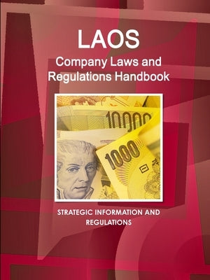 Laos Company Laws and Regulations Handbook - Strategic Information and Regulations by Ibp, Inc