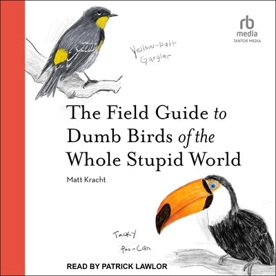 The Field Guide to Dumb Birds of the Whole Stupid World by Kracht, Matt