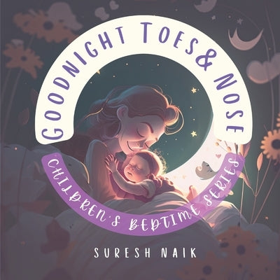 Goodnight Toes and Nose: Mommy's Hugs and Kisses by Naik, Suresh