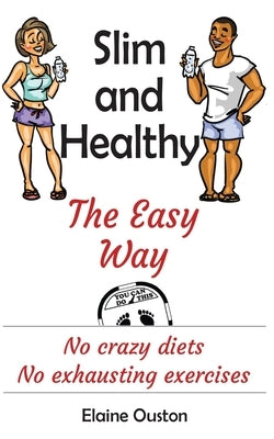 Slim and Healthy The Easy Way: No crazy diets - No exhausting exercises by Ouston, Elaine