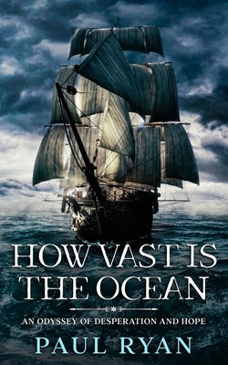 How Vast is the Ocean - An Odyssey of Desperation and Hope by Ryan, Paul
