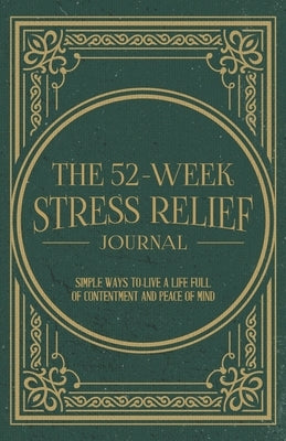 The 52-Week Stress Relief Journal by Miller, Mindi