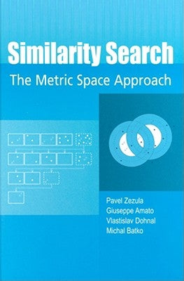 Similarity Search: The Metric Space Approach by Zezula, Pavel