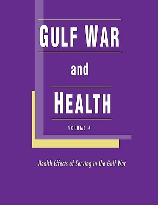Gulf War and Health: Volume 4: Health Effects of Serving in the Gulf War by Institute of Medicine