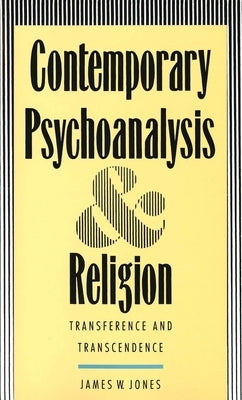 Contemporary Psychoanalysis and Religion: Transference and Transcendence by Jones, James W.