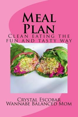 Meal Plan: Losing Weight the fun and tasty way by Escobar, Crystal