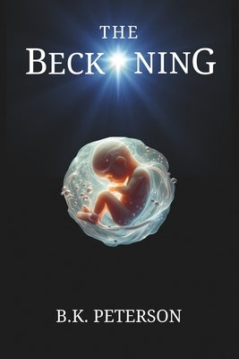 The Beckoning: Logic. Will. Crumble. by Peterson, B. K.