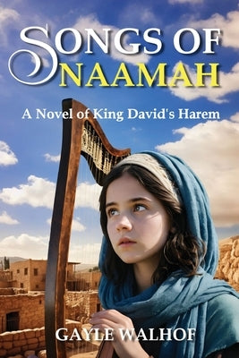 Songs of Naamah: A Novel of King David's Harem by Walhof, Gayle