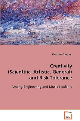 Creativity (Scientific, Artistic, General) and Risk Tolerance by Charyton, Christine