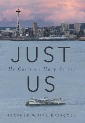 Just Us: He Calls Me Harp Series by Driscoll, Heather White