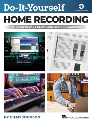 Do-It-Yourself Home Recording - The Best Step-By-Step Guide to Start Recording from Your Own Home by Johnson, Chad