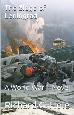 The Siege of Leningrad by Hole, Richard G.
