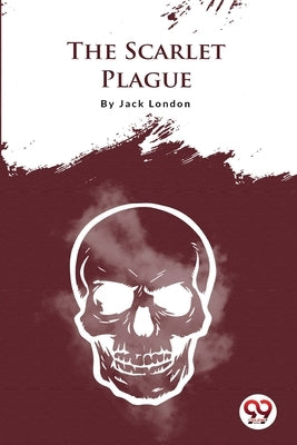 The Scarlet Plague by London, Jack