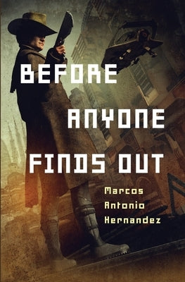 Before Anyone Finds Out by Antonio Hernandez, Marcos