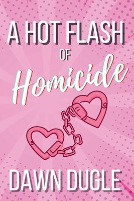 A Hot Flash of Homicide: Flamingo Cove Book One by Dugle, Dawn