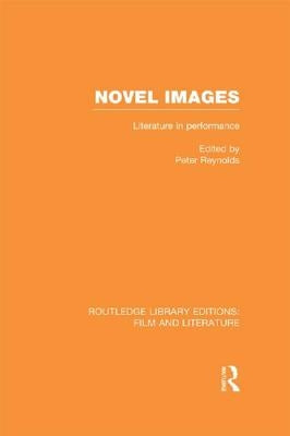 Novel Images: Literature in Performance by Reynolds, Peter