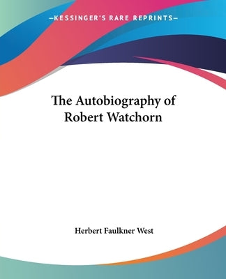 The Autobiography of Robert Watchorn by West, Herbert Faulkner