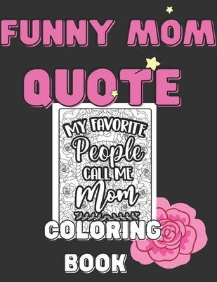 Mom Quotes Coloring Book: Funny Amazing Lovley Moms Quotes Activity Paperback for Strong Super Best Ever Mom Wife Lady & Boss by Lagowski, Michael