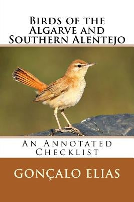 Birds of the Algarve and Southern Alentejo: An Annotated Checklist by Elias, Gonçalo