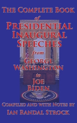 The Complete Book of Presidential Inaugural Speeches by Strock, Ian Randal
