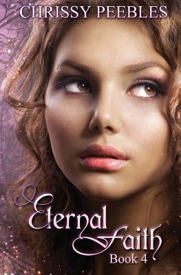 Eternal Faith - Book 4 by Peebles, Chrissy