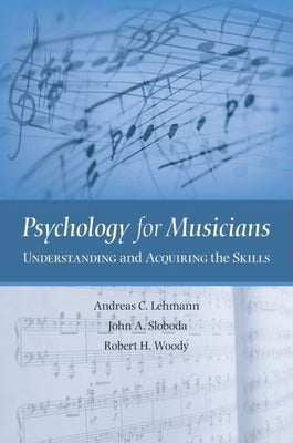 Psychology for Musicians: Understanding and Acquiring the Skills by Lehmann, Andreas C.