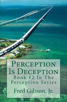 Perception Is Deception by Gibson Jr, Fred