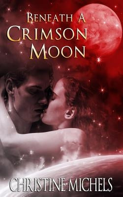 Beneath a Crimson Moon by Michels, Christine
