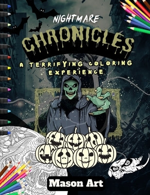 Nightmare Chronicles: A Terrifying Coloring Experience by Art, Mason