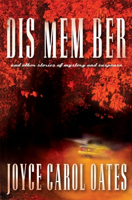 Dis Mem Ber and Other Stories of Mystery and Suspense by Oates, Joyce Carol