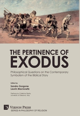 The Pertinence of Exodus: Philosophical Questions on the Contemporary Symbolism of the Biblical Story by Gorgone, Sandro