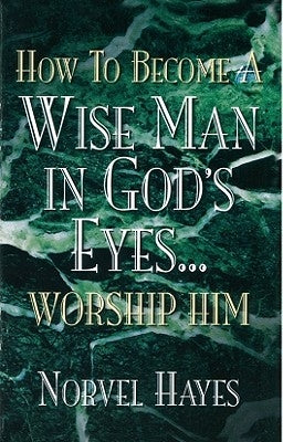 How to Become a Wise Man in God's Eyes by Hayes, Norvel