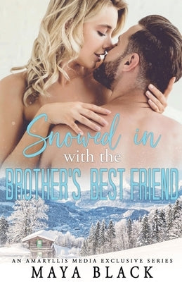 Snowed in with the Brother's Best Friend by Black, Maya