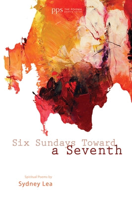 Six Sundays toward a Seventh by Lea, Sydney