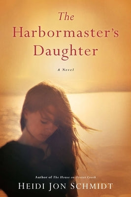 The Harbormaster's Daughter by Schmidt, Heidi Jon