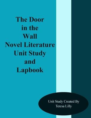 The Door in the Wall Novel Literature Unit Study and Lapbook by Lilly, Teresa Ives