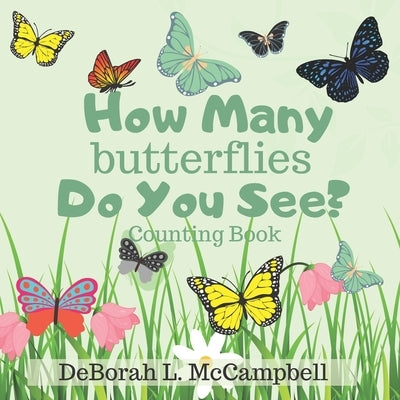 How Many Butterflies Do You See? Counting Book: Count from 1-10 and Learning Colors for Ages 2-5 by McCampbell, Deborah L.