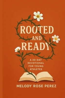 Rooted and Ready: A 30-Day Devotional for Young Athletes by Perez, Melody Rose